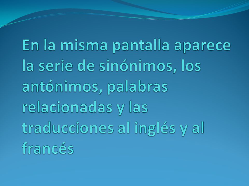 En la misma pantalla aparece la serie de sinónimos, los antónimos, palabras relacionadas y las traducciones al inglés y al francés