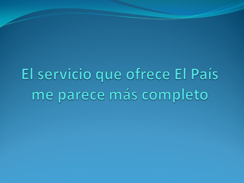 El servicio que ofrece El País me parece más completo