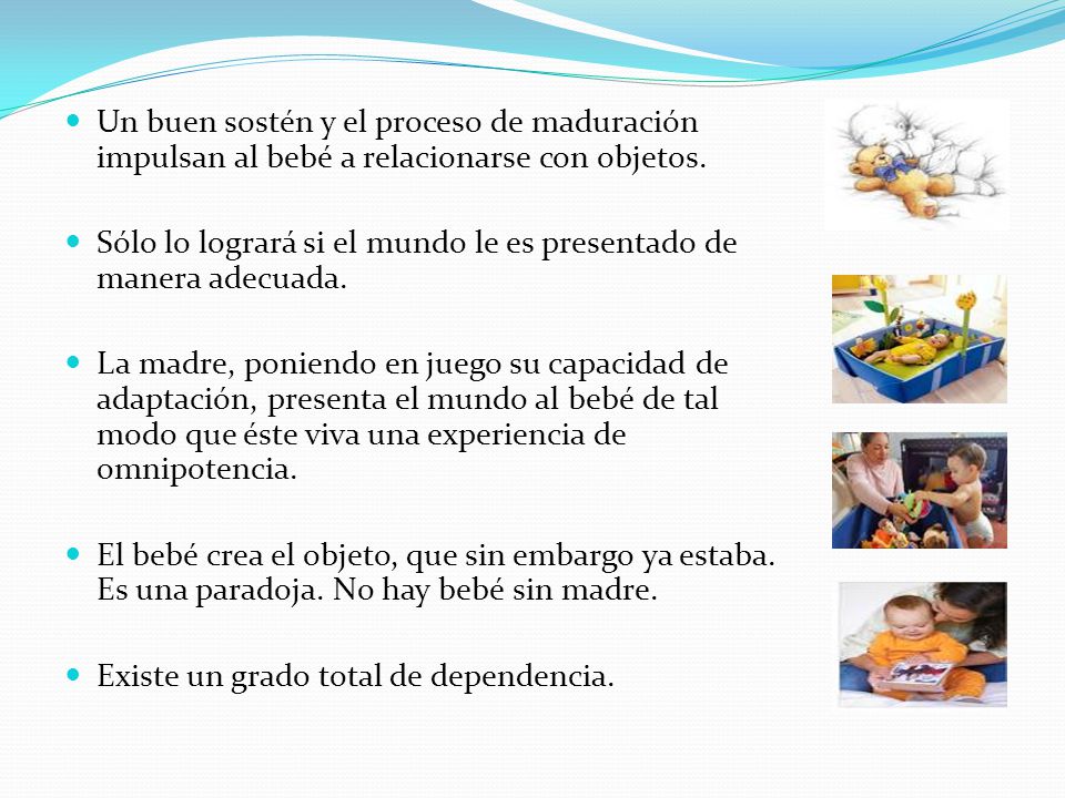 Un buen sostén y el proceso de maduración impulsan al bebé a relacionarse con objetos.