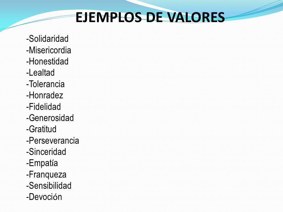 EJEMPLOS DE VALORES -Solidaridad -Misericordia -Honestidad -Lealtad