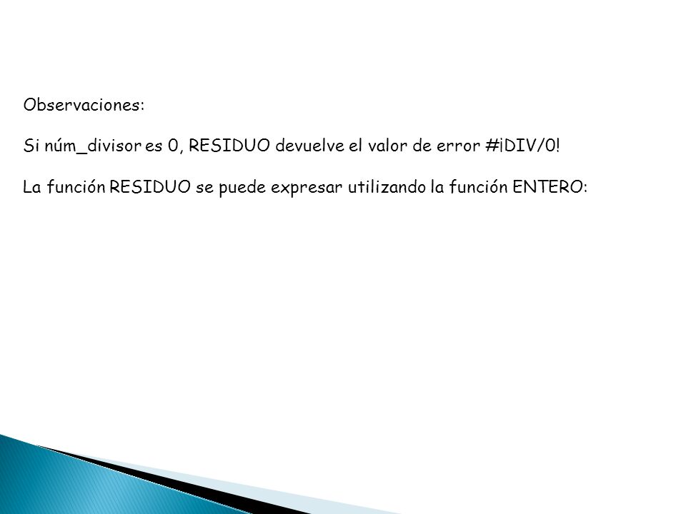 Observaciones: Si núm_divisor es 0, RESIDUO devuelve el valor de error #¡DIV/0.