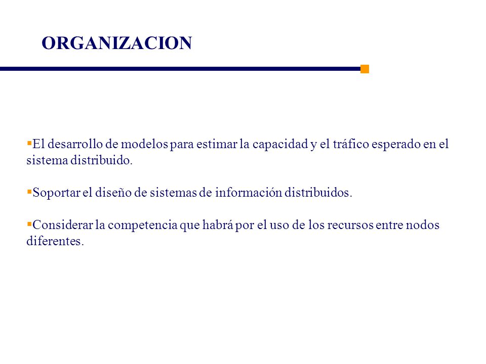 ORGANIZACION El desarrollo de modelos para estimar la capacidad y el tráfico esperado en el sistema distribuido.