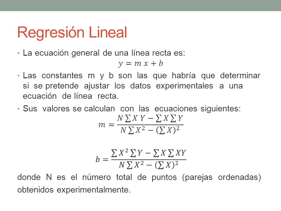 Regresión Lineal La ecuación general de una línea recta es: 𝑦=𝑚 𝑥+𝑏