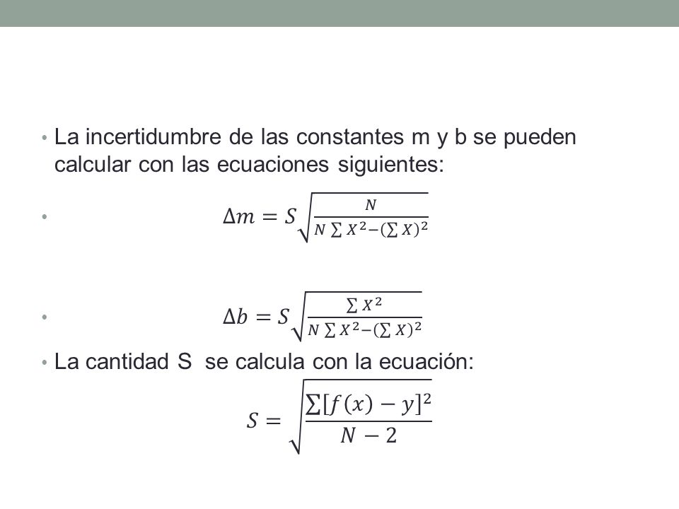 La incertidumbre de las constantes m y b se pueden calcular con las ecuaciones siguientes: