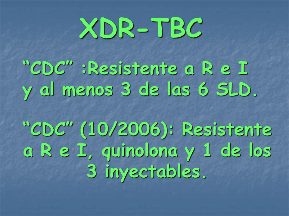 XDR-TBC CDC :Resistente a R e I y al menos 3 de las 6 SLD.
