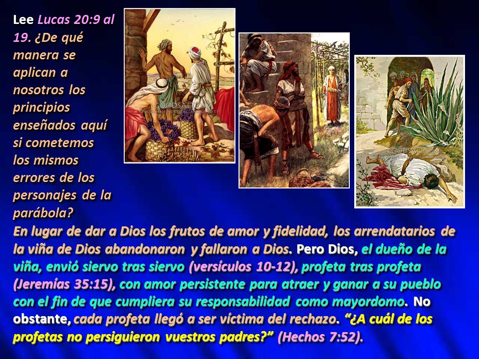 Lee Lucas 20:9 al 19. ¿De qué manera se aplican a nosotros los principios enseñados aquí si cometemos los mismos errores de los personajes de la parábola