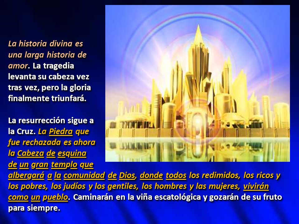 La historia divina es una larga historia de. amor. La tragedia. levanta su cabeza vez. tras vez, pero la gloria.