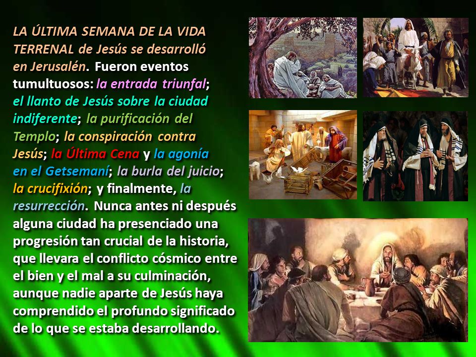 LA ÚLTIMA SEMANA DE LA VIDA TERRENAL de Jesús se desarrolló