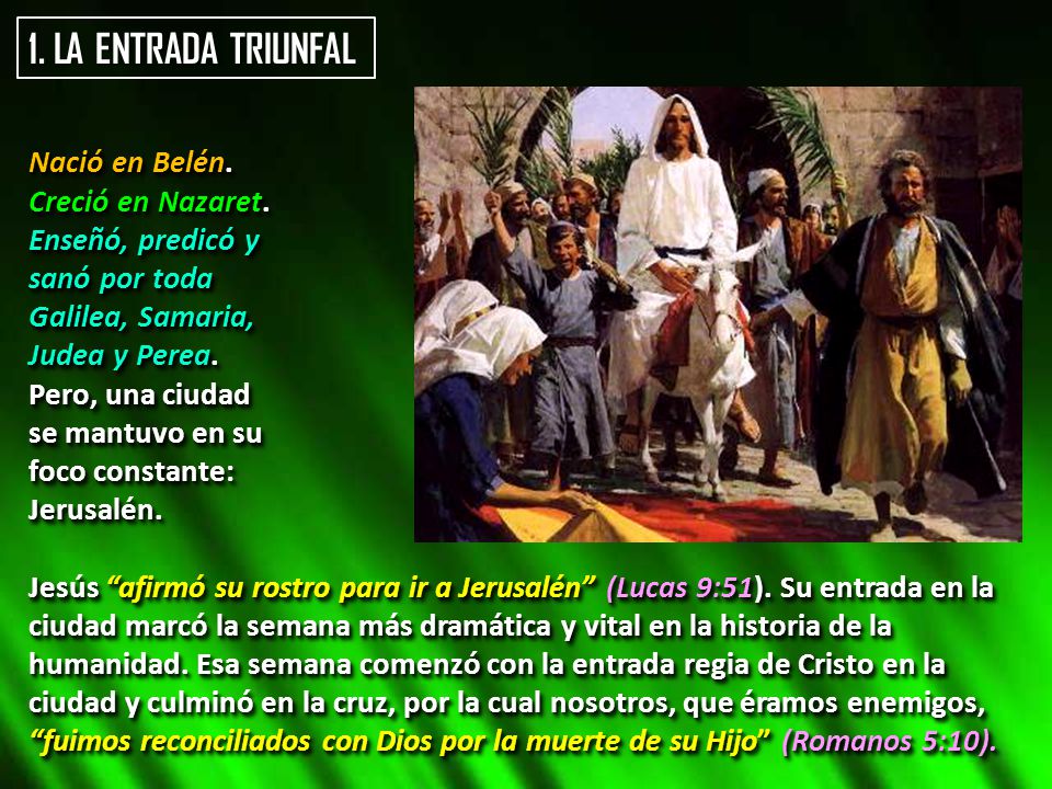 1. LA ENTRADA TRIUNFAL Nació en Belén. Creció en Nazaret.