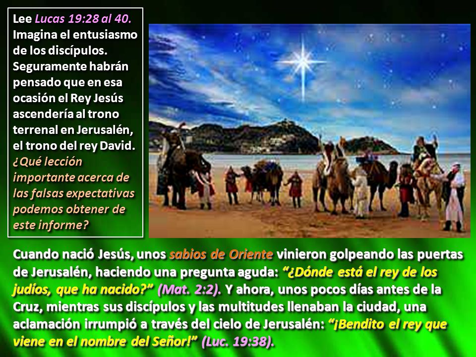 Lee Lucas 19:28 al 40. Imagina el entusiasmo de los discípulos