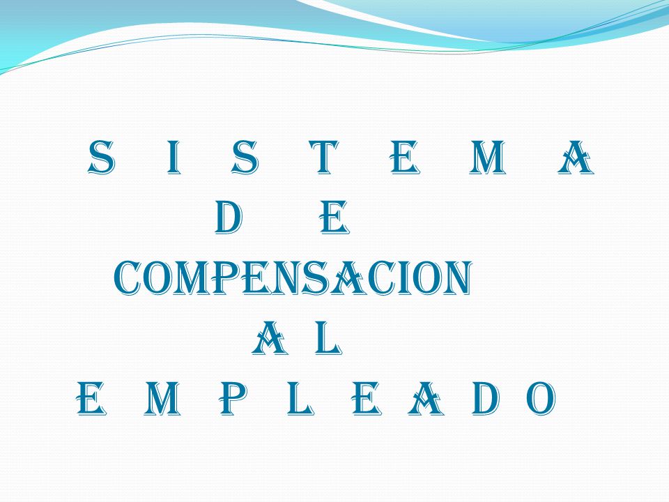 S I S T E M A D E COMPENSACION a l E M P L E A D O