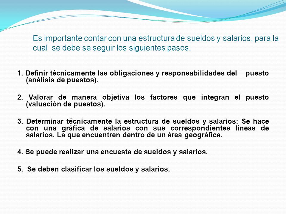 Es importante contar con una estructura de sueldos y salarios, para la cual se debe se seguir los siguientes pasos.
