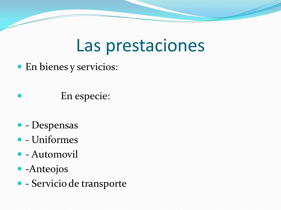 Las prestaciones En bienes y servicios: En especie: - Despensas