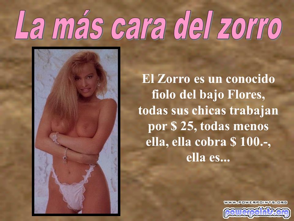La más cara del zorro El Zorro es un conocido fiolo del bajo Flores, todas sus chicas trabajan por $ 25, todas menos ella, ella cobra $ 100.-,