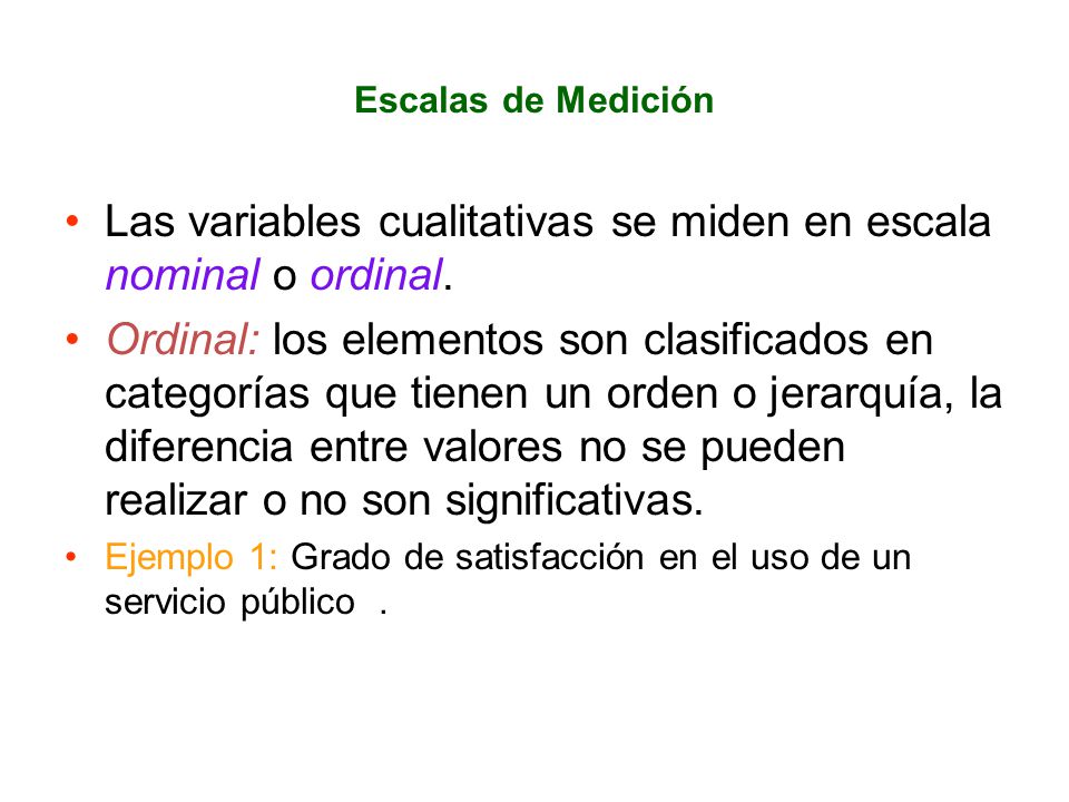 Las variables cualitativas se miden en escala nominal o ordinal.
