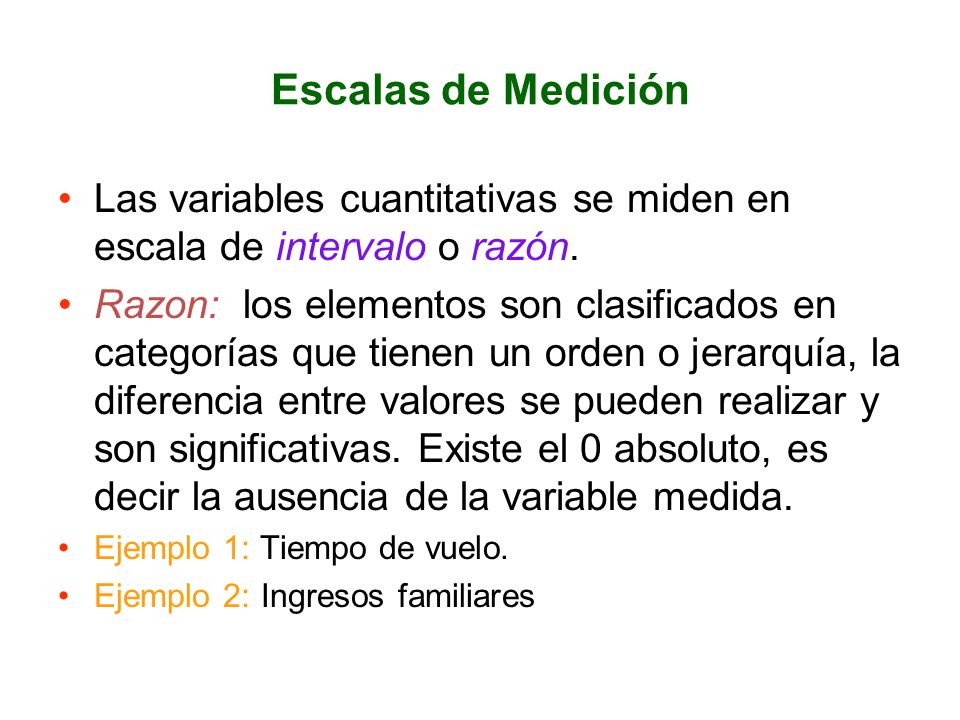 Escalas de Medición Las variables cuantitativas se miden en escala de intervalo o razón.
