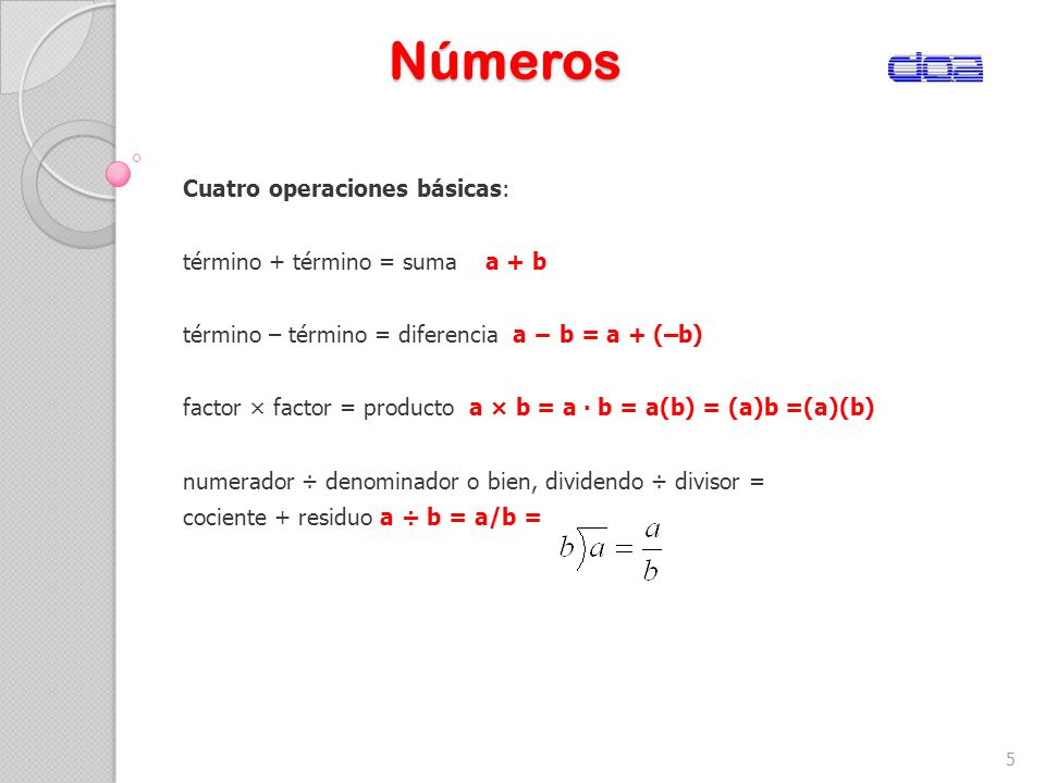 Números Cuatro operaciones básicas: término + término = suma a + b