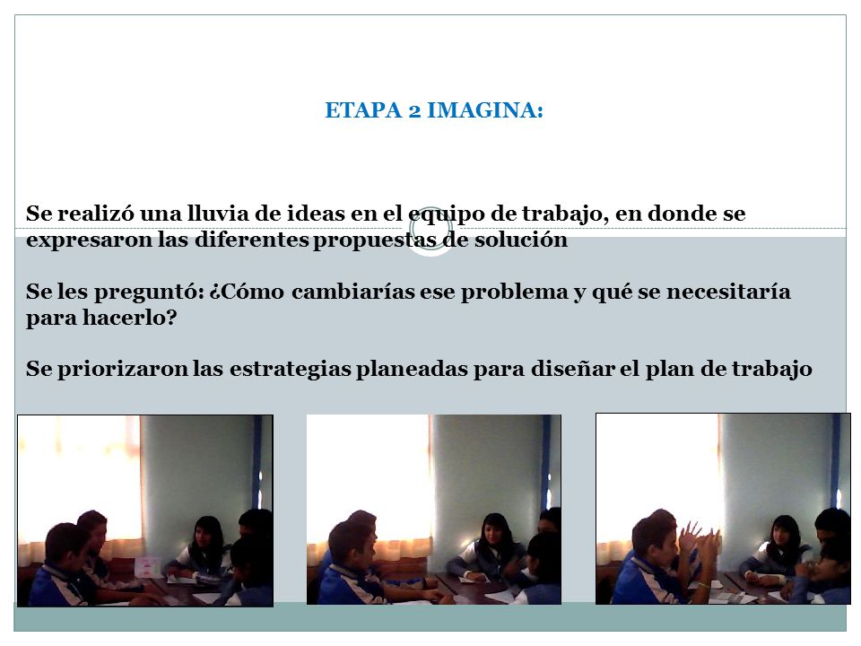 ETAPA 2 IMAGINA: Se realizó una lluvia de ideas en el equipo de trabajo, en donde se expresaron las diferentes propuestas de solución.