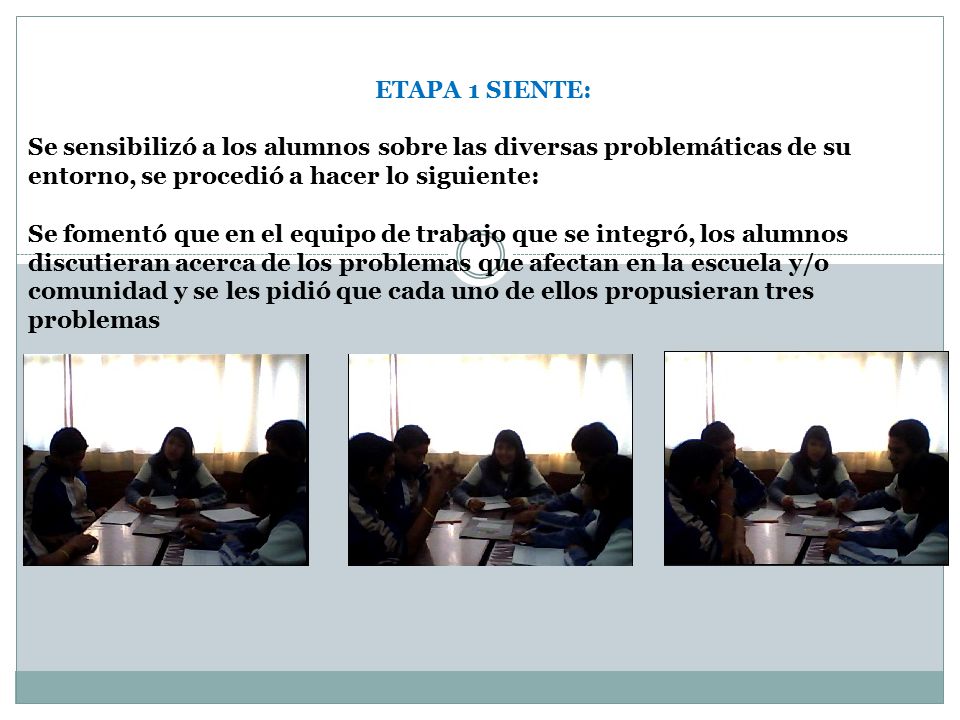 ETAPA 1 SIENTE: Se sensibilizó a los alumnos sobre las diversas problemáticas de su entorno, se procedió a hacer lo siguiente: