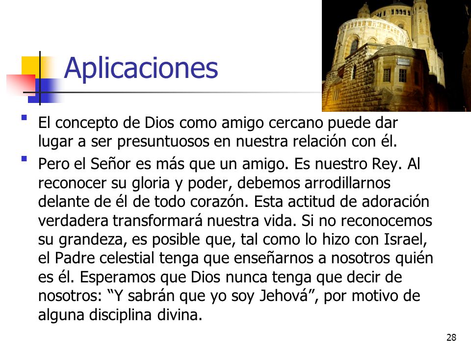 Aplicaciones El concepto de Dios como amigo cercano puede dar lugar a ser presuntuosos en nuestra relación con él.