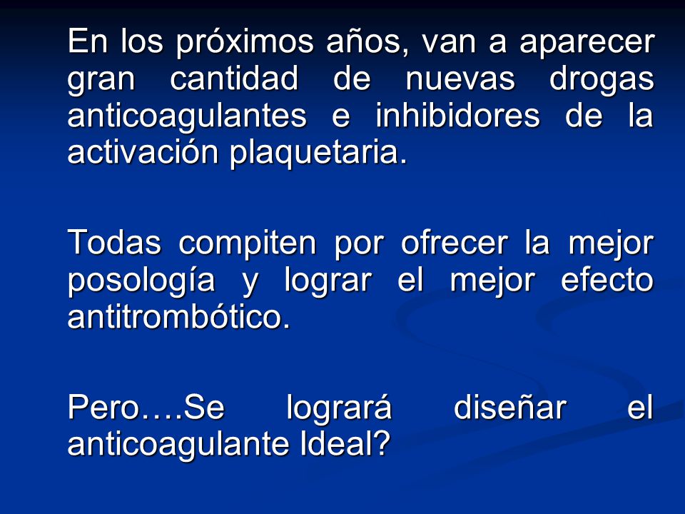 En los próximos años, van a aparecer gran cantidad de nuevas drogas anticoagulantes e inhibidores de la activación plaquetaria.