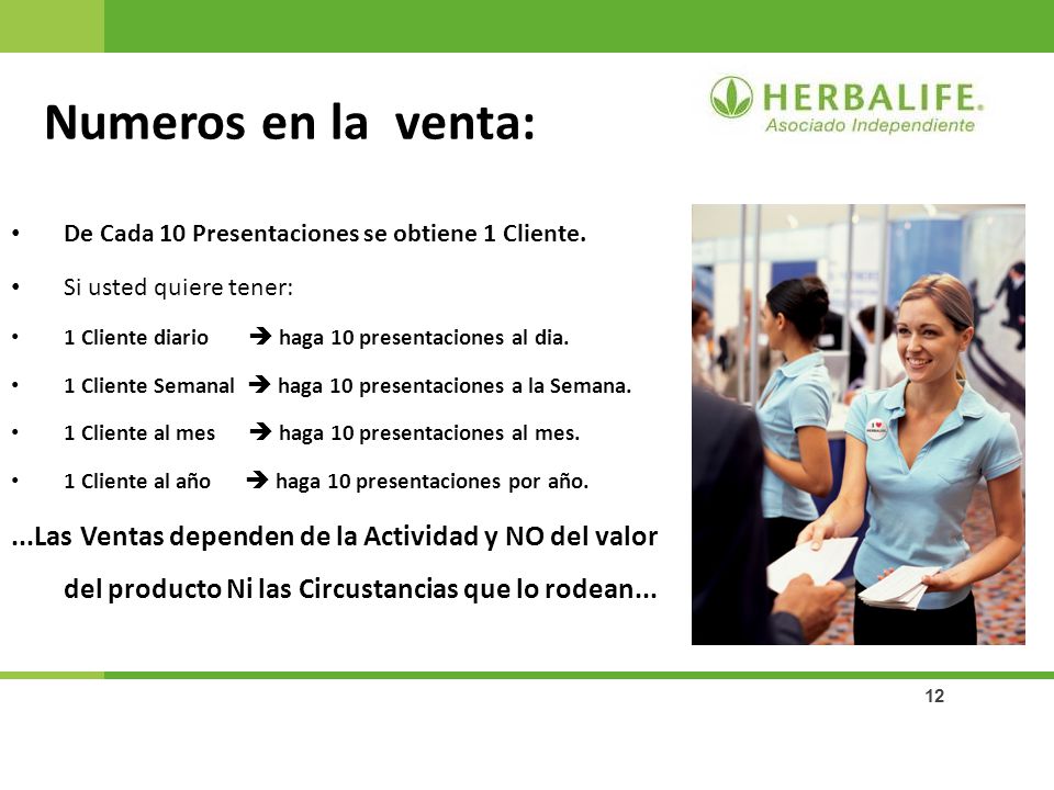 Numeros en la venta: De Cada 10 Presentaciones se obtiene 1 Cliente. Si usted quiere tener: