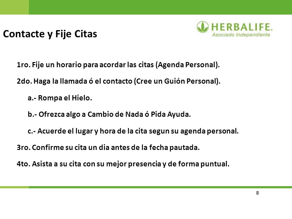 Contacte y Fije Citas 1ro. Fije un horario para acordar las citas (Agenda Personal). 2do. Haga la llamada ó el contacto (Cree un Guión Personal).