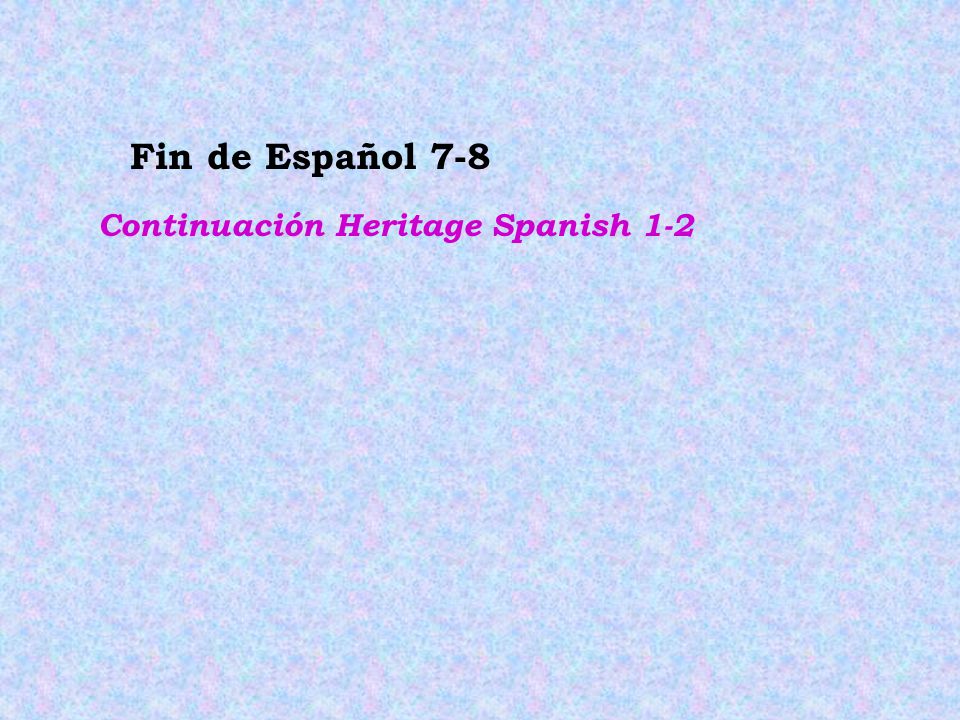 Fin de Español 7-8 Continuación Heritage Spanish 1-2