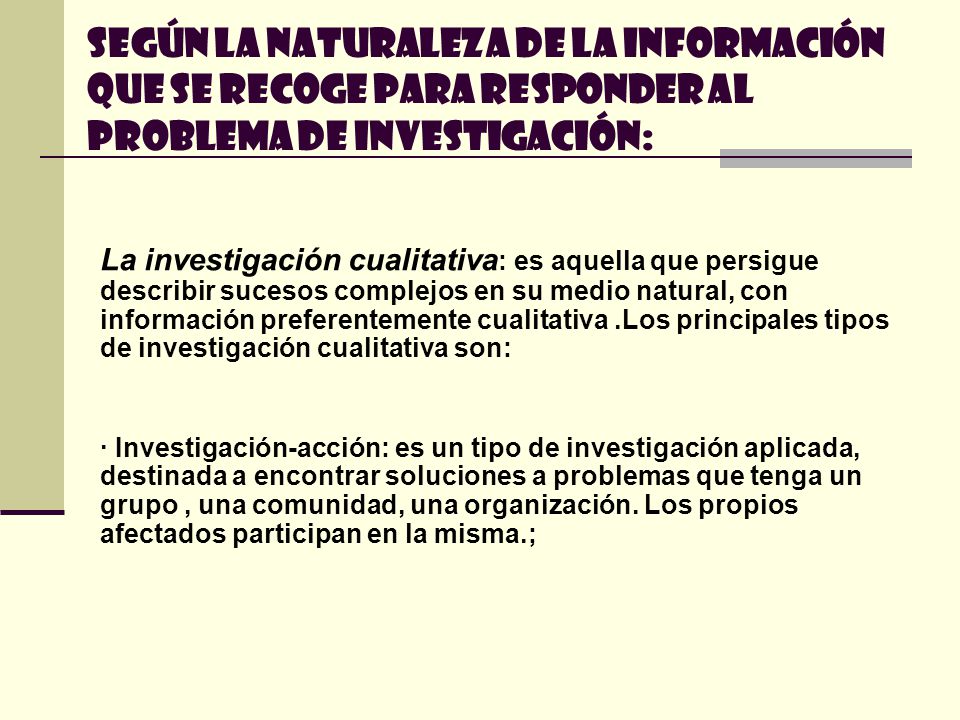 Según la naturaleza de la información que se recoge para responder al problema de investigación: