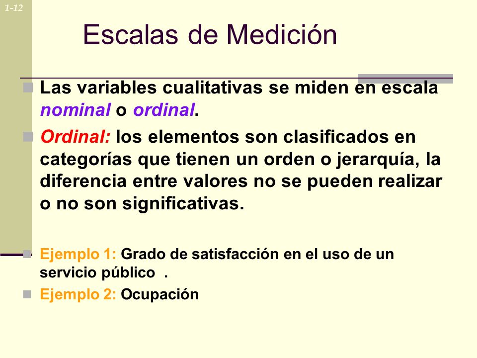 1-12 Escalas de Medición. Las variables cualitativas se miden en escala nominal o ordinal.