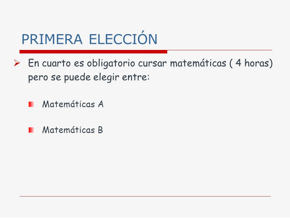 PRIMERA ELECCIÓN En cuarto es obligatorio cursar matemáticas ( 4 horas) pero se puede elegir entre: