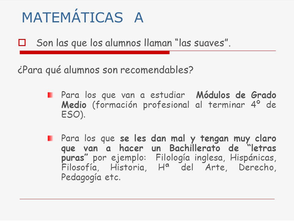 MATEMÁTICAS A Son las que los alumnos llaman las suaves .