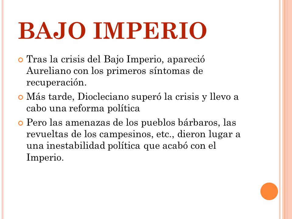 BAJO IMPERIO Tras la crisis del Bajo Imperio, apareció Aureliano con los primeros síntomas de recuperación.
