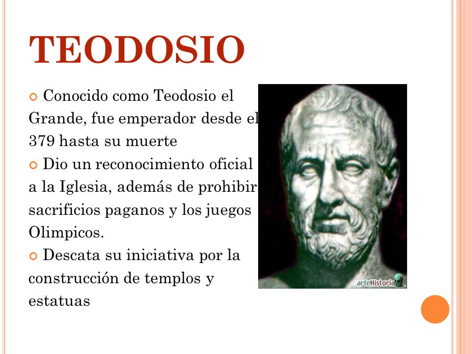 TEODOSIO Conocido como Teodosio el Grande, fue emperador desde el