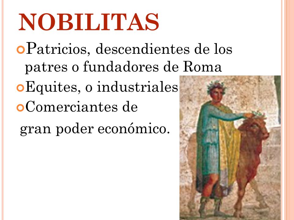 NOBILITAS Patricios, descendientes de los patres o fundadores de Roma
