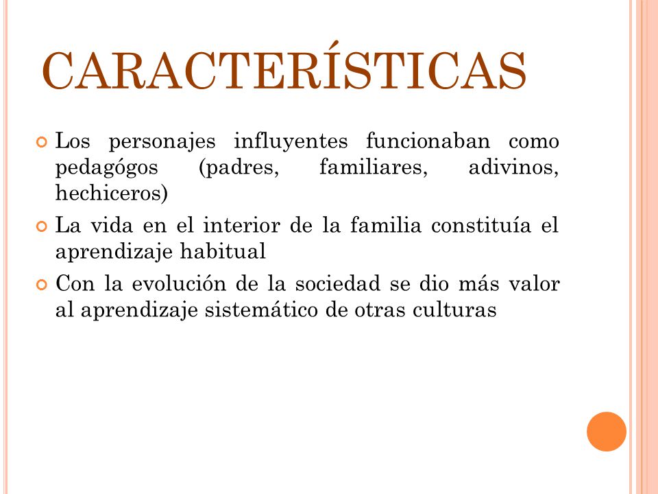 CARACTERÍSTICAS Los personajes influyentes funcionaban como pedagógos (padres, familiares, adivinos, hechiceros)