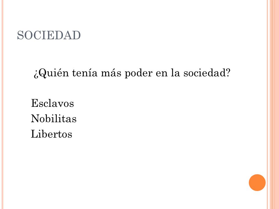 SOCIEDAD ¿Quién tenía más poder en la sociedad Esclavos Nobilitas