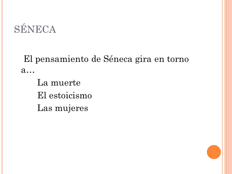 SÉNECA El pensamiento de Séneca gira en torno a… La muerte
