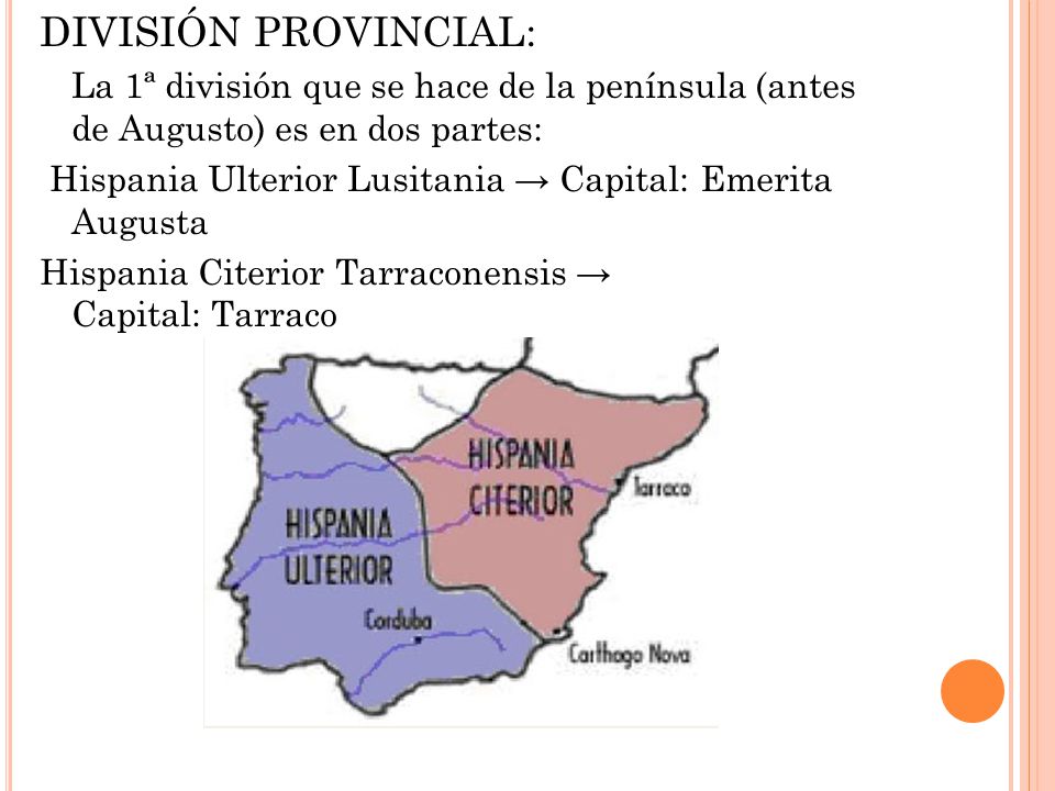 DIVISIÓN PROVINCIAL: La 1ª división que se hace de la península (antes de Augusto) es en dos partes: