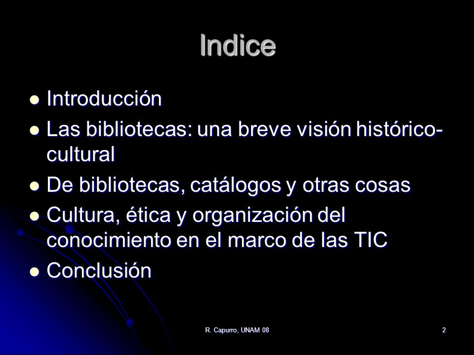 Indice Introducción. Las bibliotecas: una breve visión histórico-cultural. De bibliotecas, catálogos y otras cosas.