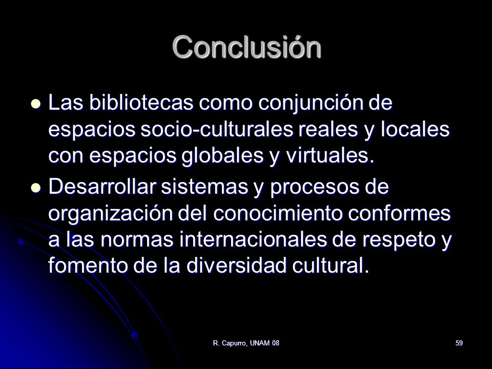Conclusión Las bibliotecas como conjunción de espacios socio-culturales reales y locales con espacios globales y virtuales.