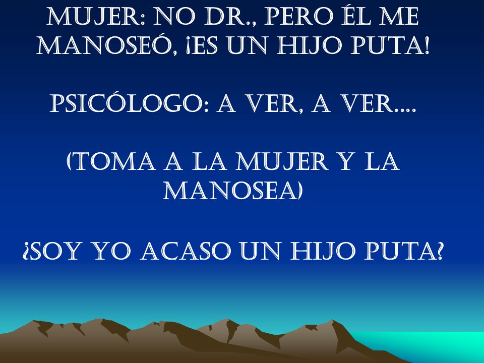 Mujer: No Dr., pero él me manoseó, ¡es un hijo puta!