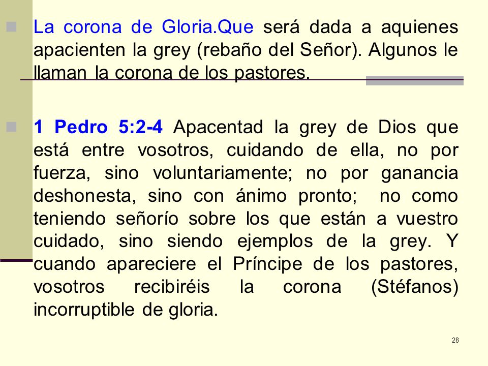 La corona de Gloria.Que será dada a aquienes apacienten la grey (rebaño del Señor). Algunos le llaman la corona de los pastores.