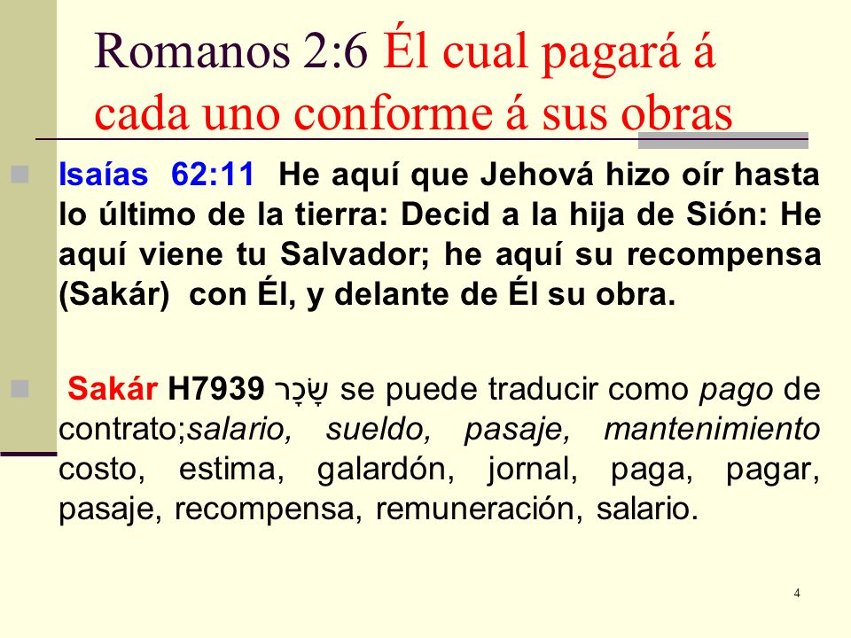 Romanos 2:6 Él cual pagará á cada uno conforme á sus obras