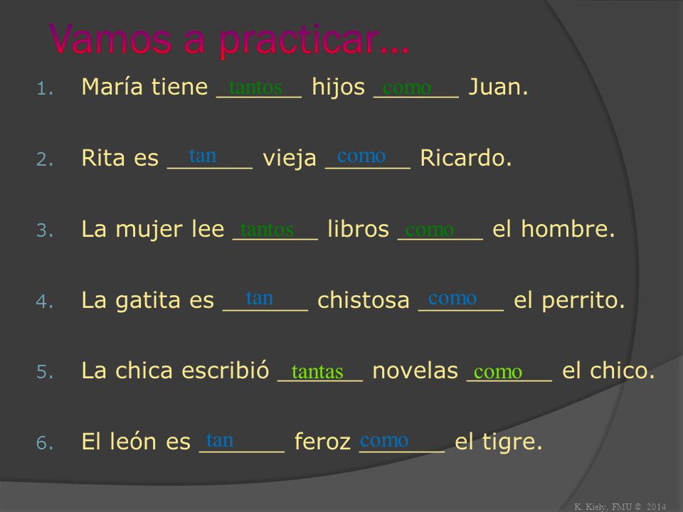 Vamos a practicar… tantos como María tiene ______ hijos ______ Juan.