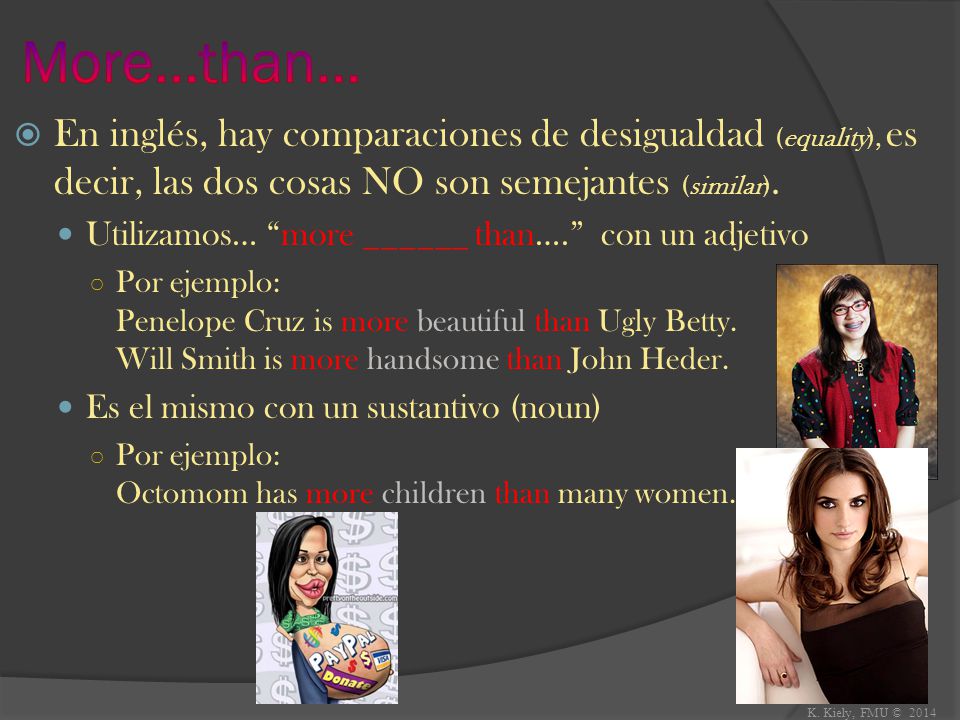 More…than… En inglés, hay comparaciones de desigualdad (equality), es decir, las dos cosas NO son semejantes (similar).