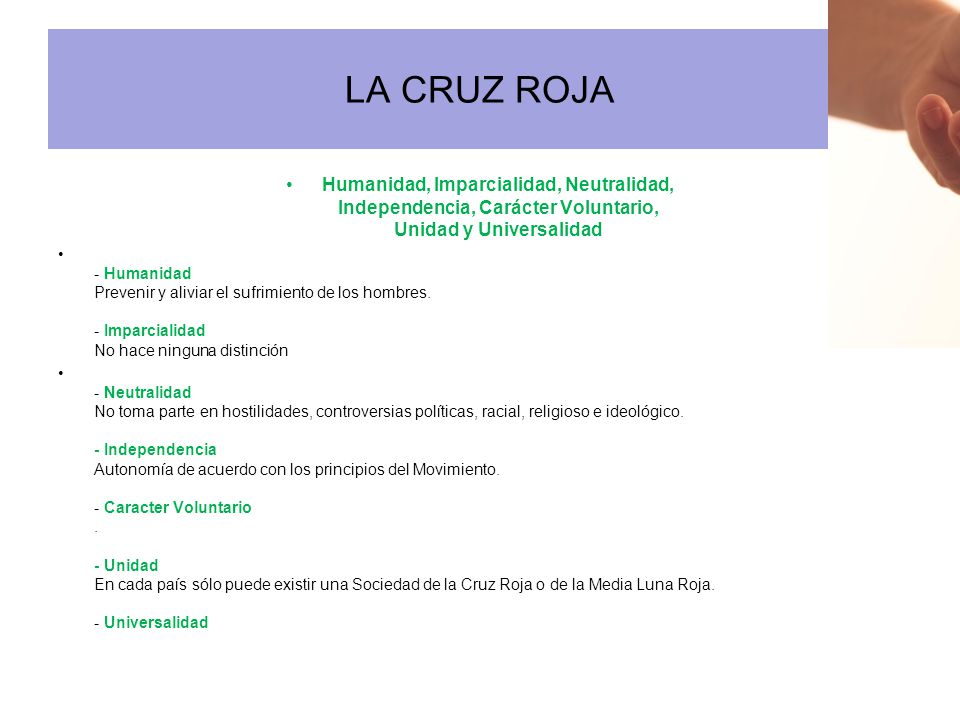 LA CRUZ ROJA Humanidad, Imparcialidad, Neutralidad, Independencia, Carácter Voluntario, Unidad y Universalidad.