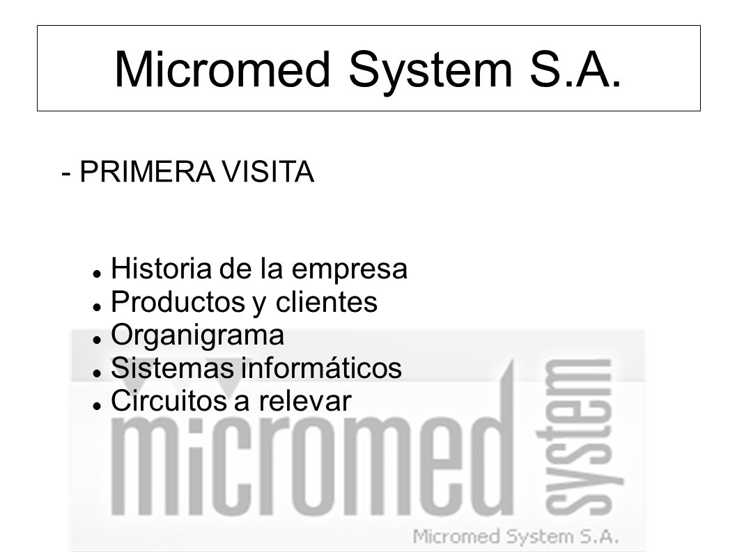 Micromed System S.A. - PRIMERA VISITA Historia de la empresa