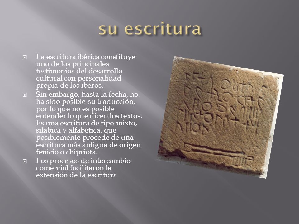 su escritura La escritura ibérica constituye uno de los principales testimonios del desarrollo cultural con personalidad propia de los iberos.