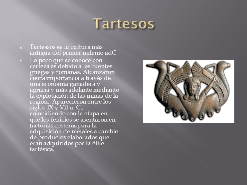 Tartesos Tartessos es la cultura más antigua del primer milenio adC